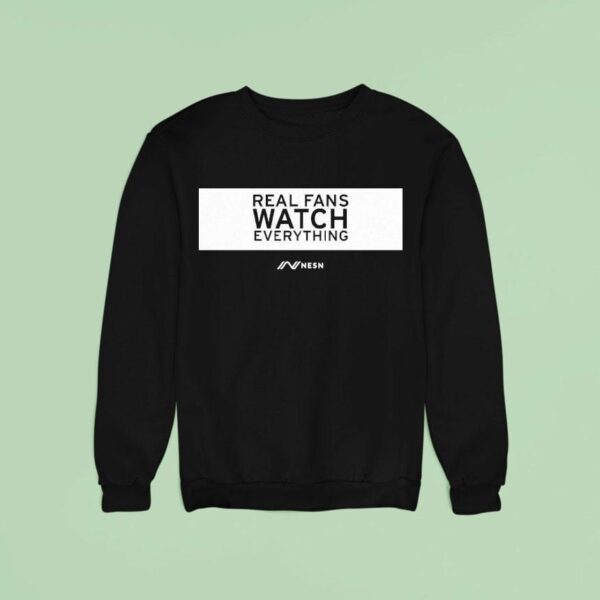 Real Fans Watch Everything Rectangle Nesn Sweatshirt