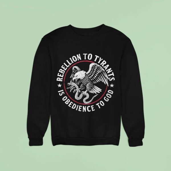 Rebellion To Tyrants Is Obedience To God Eagle Sweatshirt