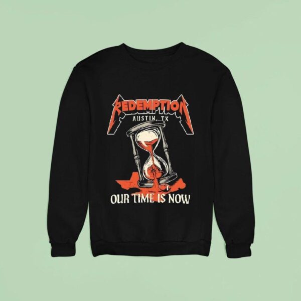 Redemption Our Time Is Now Austin Tx Texas Longhorns Sweatshirt