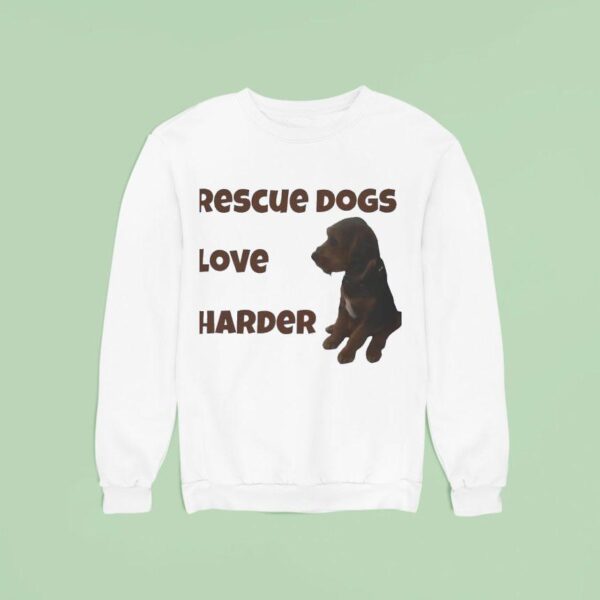 Rescue Dogs Love Harder Sweatshirt