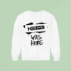 Revealed Hardwell Was Here Sweatshirt