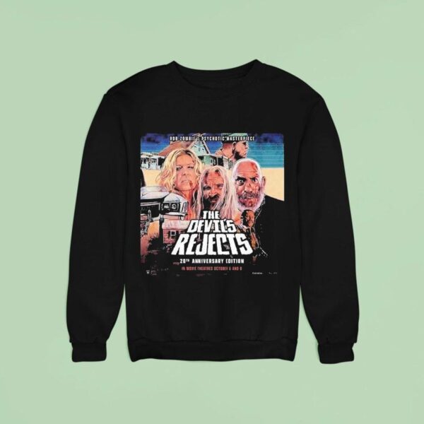 Rob Zombie Psychotic Masterpiece The Devils Rejects Th Anniversary In Movie Theater October Th And Th Sweatshirt
