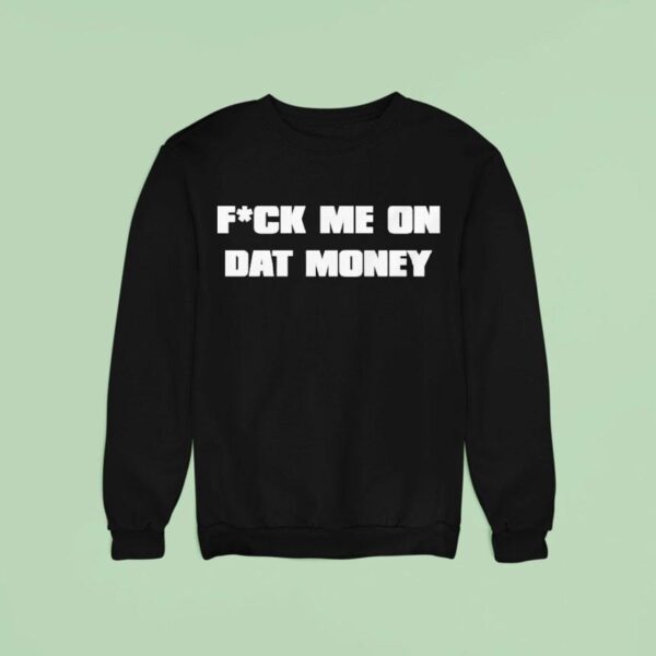 Rob Fuck Me On Dat Money Sweatshirt