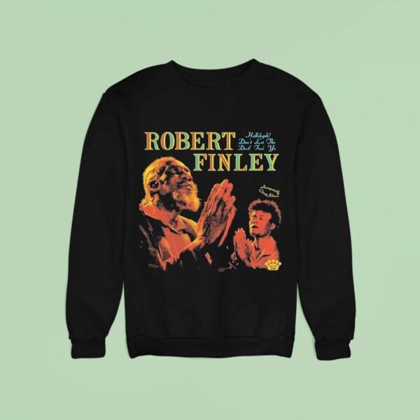 Robert Finley Hallelujah Don T Let The Devil Fool Ya Sweatshirt