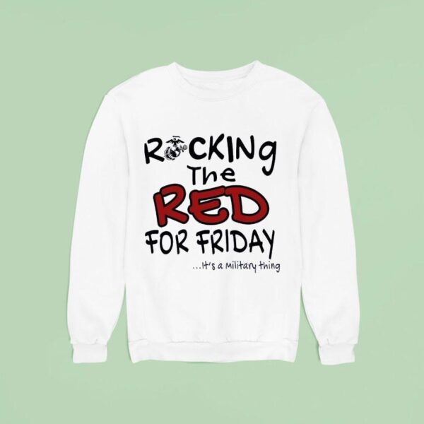Rocking The Red For Friday It S A Military Thing Sweatshirt
