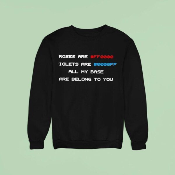 Roses Are Ff Violets Are Ff All My Base Are Belong To You Sweatshirt