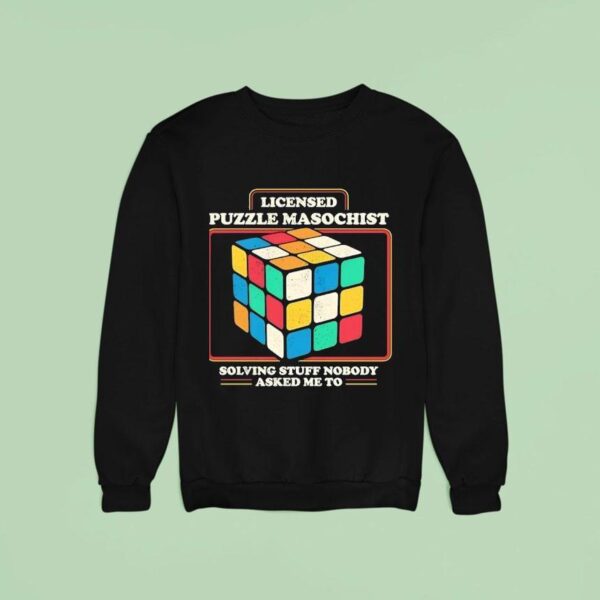 Rubik Licensed Puzzle Masochist Solving Stuff Nobody Asked Me To Sweatshirt