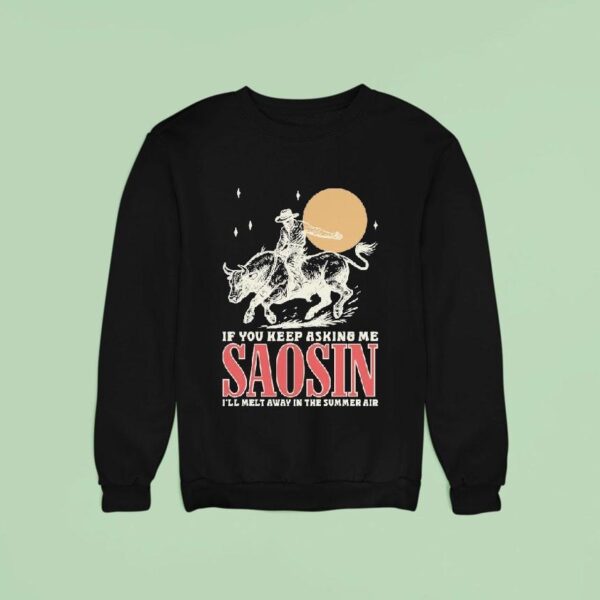 Saosin If You Keep Asking Me I Ll Melt Away In The Summer Air Rodeo Sweatshirt