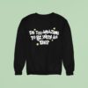 Saskay I M Too Amazing To Be With An Idio Sweatshirt