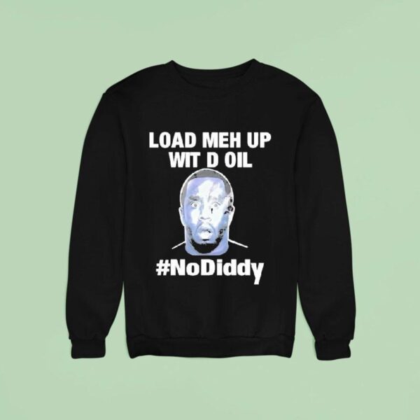 Sean Combs Load Meh Up Wit D Oil No Diddy Sweatshirt