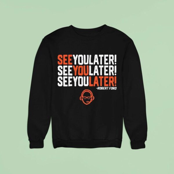 See You Later Repeat Robert Ford Sweatshirt