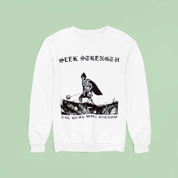 Seek Strength The Rest Will Follow Sweatshirt