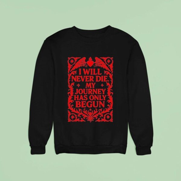 Send It Society I Will Never Die My Journey Has Only Begun Sweatshirt