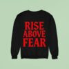 Send It Society Rise Above Fear Sweatshirt