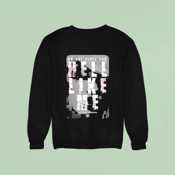 September Mourning Hell Like Me No One Gives You Sweatshirt