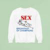 Sex Breakfast Of Champions Sweatshirt