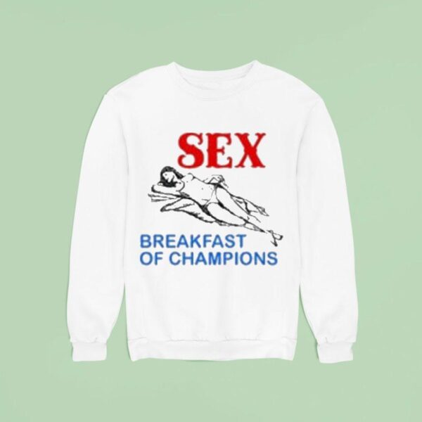 Sex Breakfast Of Champions Sweatshirt