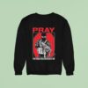 Shayne Smith Pray For Those Who Persecute You Sweatshirt