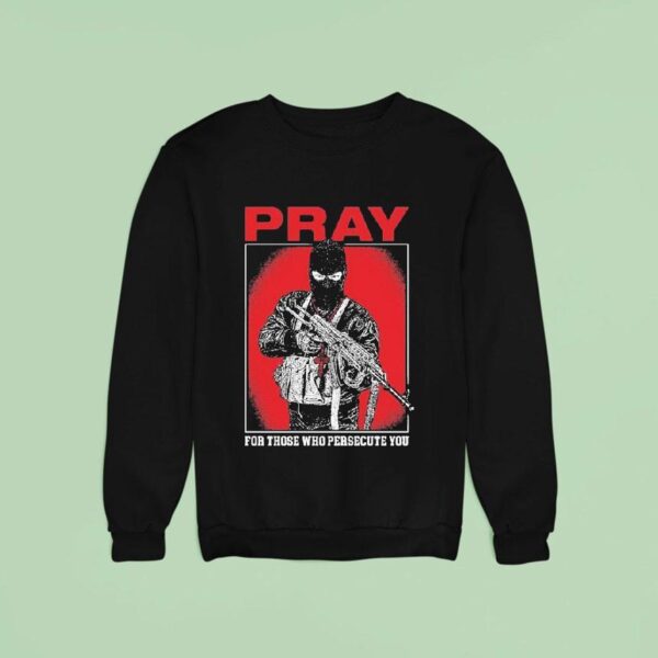 Shayne Smith Pray For Those Who Persecute You Sweatshirt