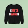 She S Bwoken He S Woke Sweatshirt