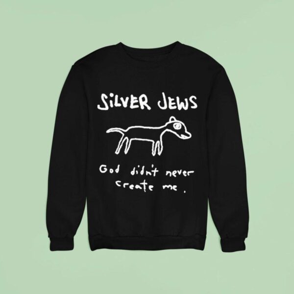 Silver Jews God Didn T Never Create Me Sweatshirt