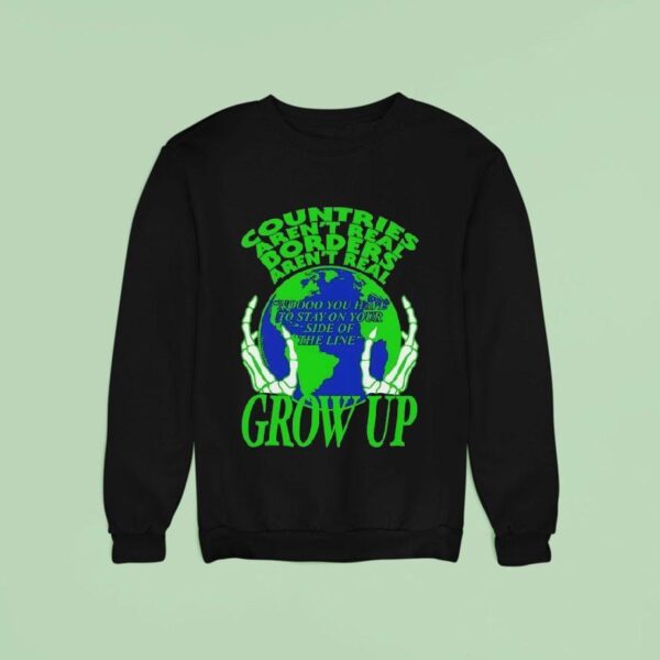 Skeleton Countries Aren T Real Borders Aren T Real Grow Up Sweatshirt