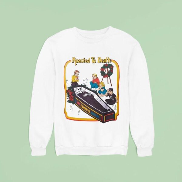 Skeleton Roasted To Death My Favorite Goffin Sweatshirt