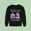 Skeleton The Effort I Put Into Not Being A Serial Killer Really Needs To Be Acknowleged Sweatshirt