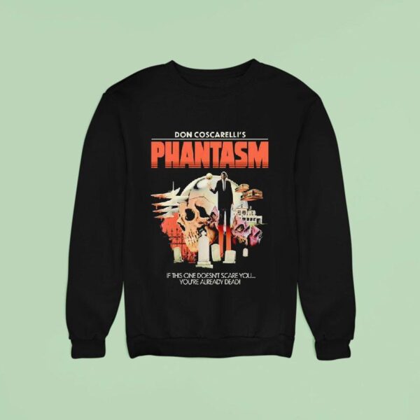 Skull Don Coscarelli S Phantasm If This One Doesn T Scare You You Re Already Dead Sweatshirt