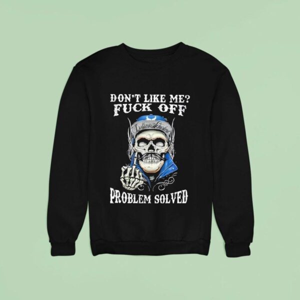 Skull Don T Like Me Fck Off Problem Solved Sweatshirt