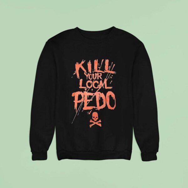 Skull Kill Your Local Pedo Sweatshirt