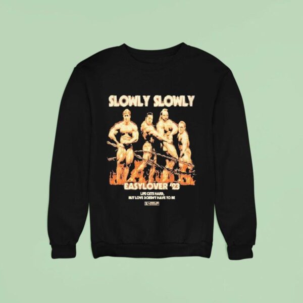 Slowly Slowly Easy Lover Life Gets Hard But Love Doesn T Have To Be Sweatshirt