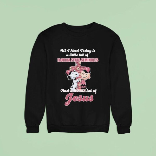 Snoopy And Charlie Brown All I Need Today Is A Little Bit Of Florida State Seminoles And A Whole Lot Of Jesus Sweatshirt