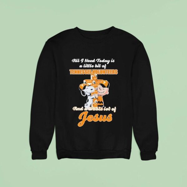 Snoopy And Charlie Brown All I Need Today Is A Little Bit Of Tennessee Volunrs And A Whole Lot Of Jesus Sweatshirt