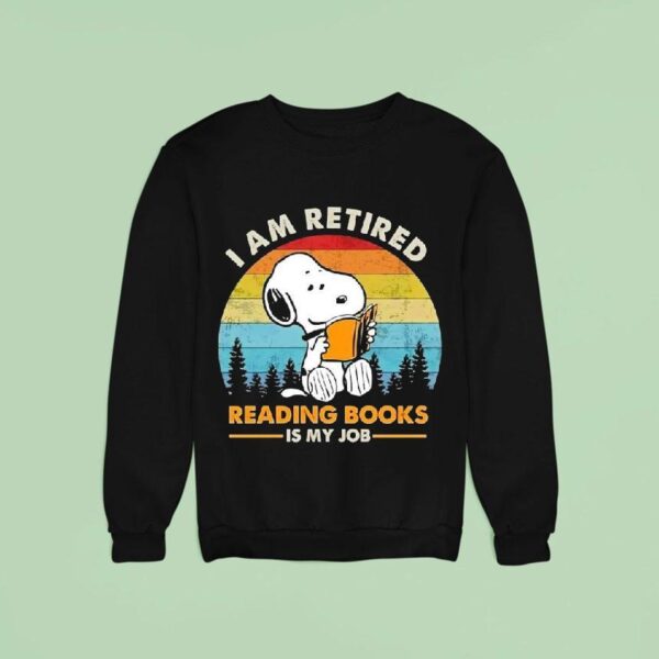 Snoopy I Am Retired Reading Books Is My Job Sweatshirt