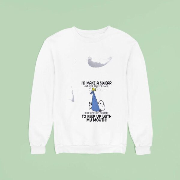 Snoopy I D Make A Swear Jar But I Don T Have The Kind Of Income To Keep Up With My Mouth Sweatshirt