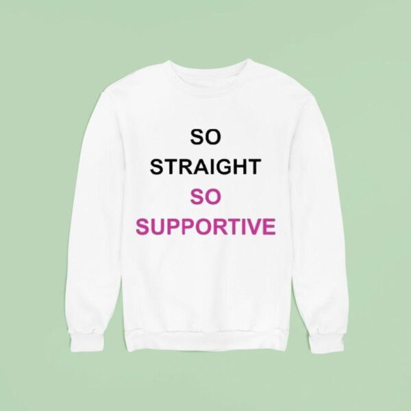 So Straight So Supportive Sweatshirt