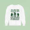 Soldier We Are The Sons Of Men With Microplastics In Their Balls Sweatshirt