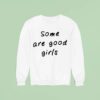 Some Are Good Girls Sweatshirt
