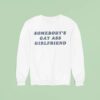Somebody S Gay Ass Girlfriend Sweatshirt
