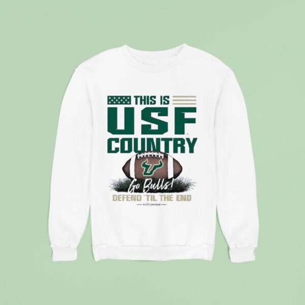 South Florida Bulls This Is Usf Country Go Bulls Defend Til The End Sweatshirt