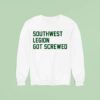 Southwest Legion Got Screwed Sweatshirt