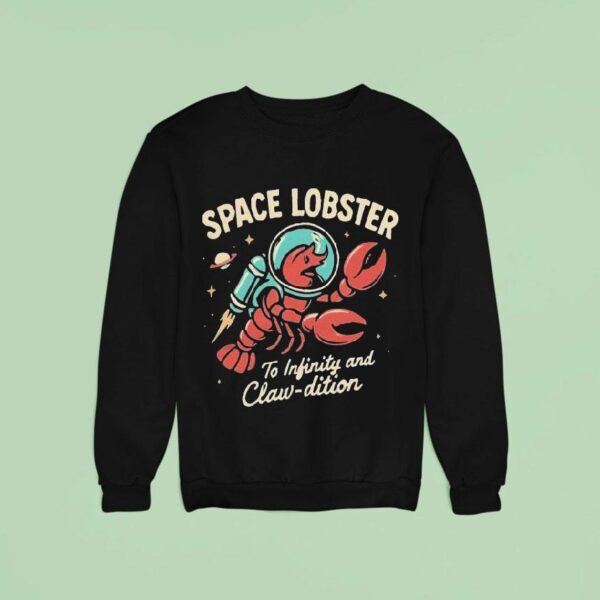 Space Lobster The Infinity And Claw Dition Sweatshirt