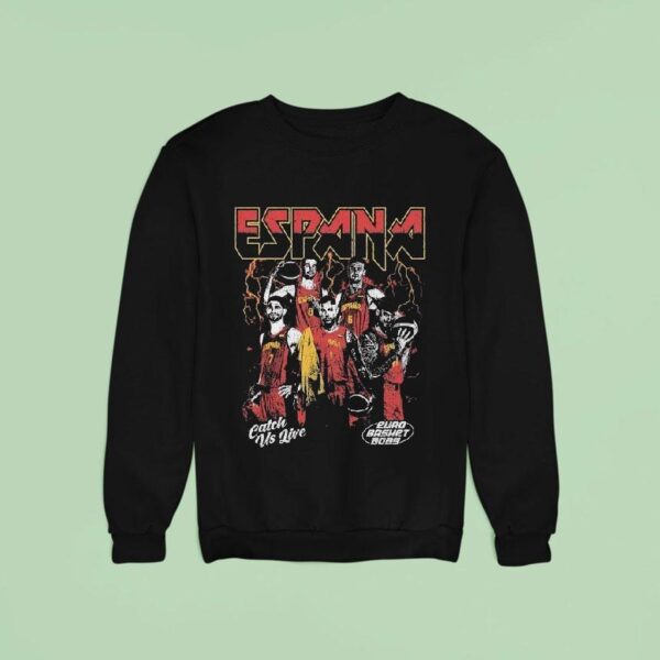 Spain Catch Us Live Euro Basket Sweatshirt