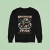 Sparrow Rum Drink Up Me Hearties Why In The Rum Always Gone Est Sweatshirt