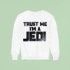 Star Wars Trust Me I M A Jedi Movie Sweatshirt