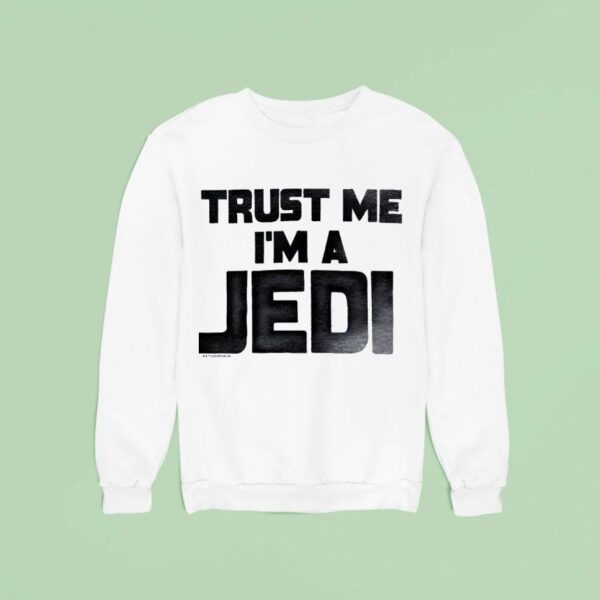 Star Wars Trust Me I M A Jedi Movie Sweatshirt