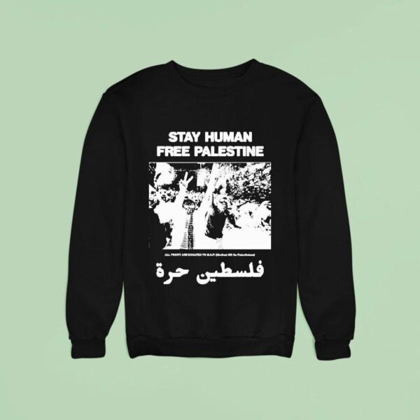 Stay Human Free Palestine All Profit Are Donated To Map Medical Aid For Palestinians Sweatshirt