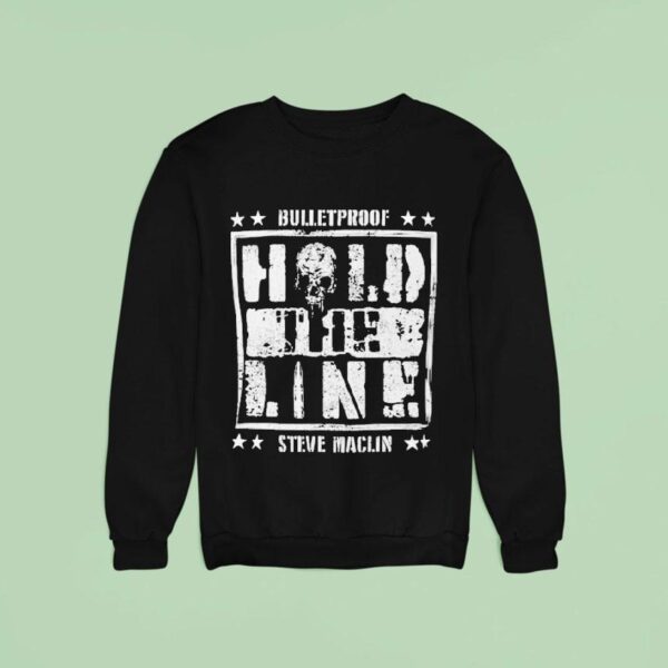 Steve Maclin Bulletproof Hold The Line Sweatshirt
