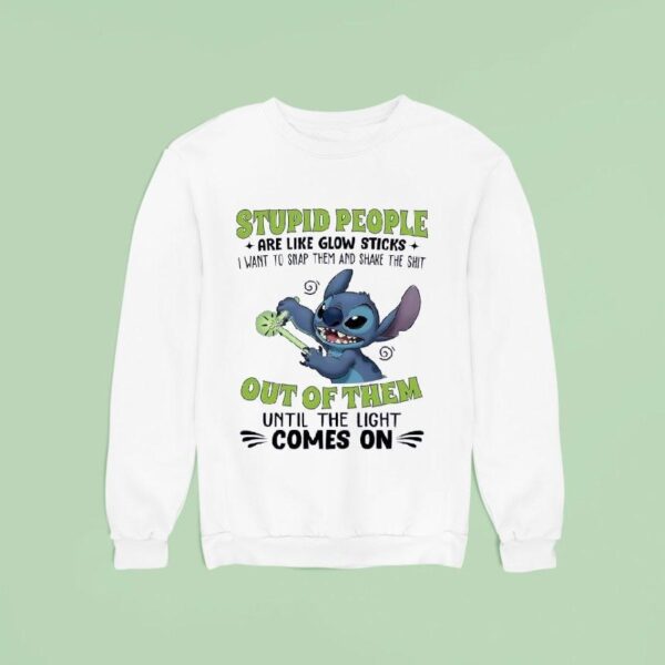 Stitch People Are Like Glow Sticks I Want To Snap Them And Shake The Sh Sweatshirt